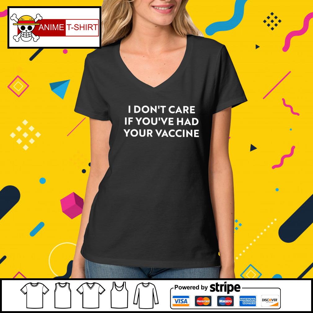 I Don T Care If You Ve Had Your Vaccine Shirt Hoodie Sweater Long Sleeve And Tank Top