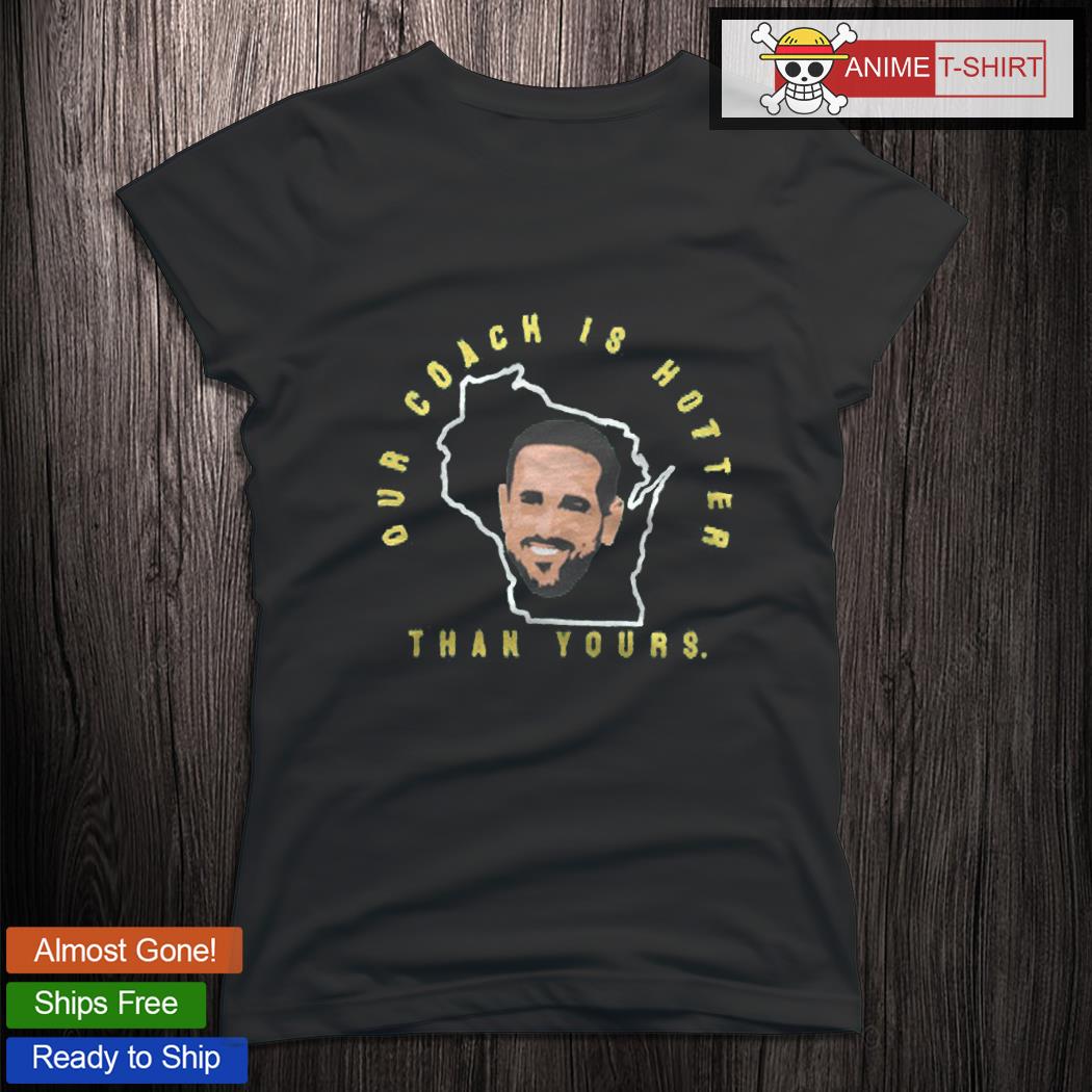 Our coach is hotter than yours Matt Lafleur shirt, hoodie, sweater, long  sleeve and tank top