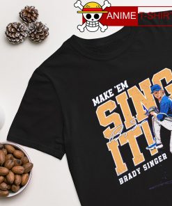 Brady Singer make 'em sing it signature shirt