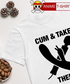Cum and Take Them T-shirt