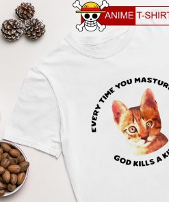 Every time you masturbate god kills a kitten shirt