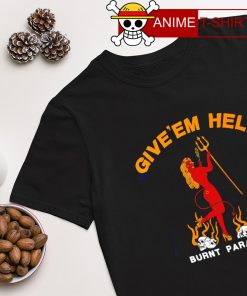 Give 'em hell burnt paradise shirt