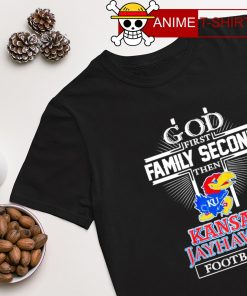 God first family second then Kansas Jayhawks football T-shirt