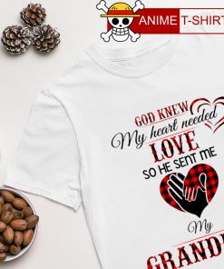 God knew my heart needed love so he sent me my Grandkids T-shirt