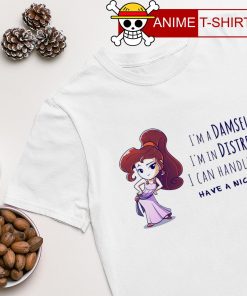 I'm a damsel I'm in distress I can handle this have a nice day shirt