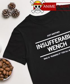 Just another insufferable wench shirt