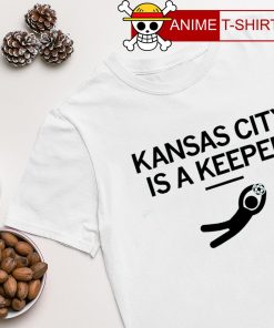 Kansas city is a keeper shirt