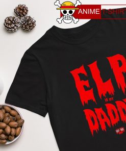 El Phantasmo elp is my Daddy shirt