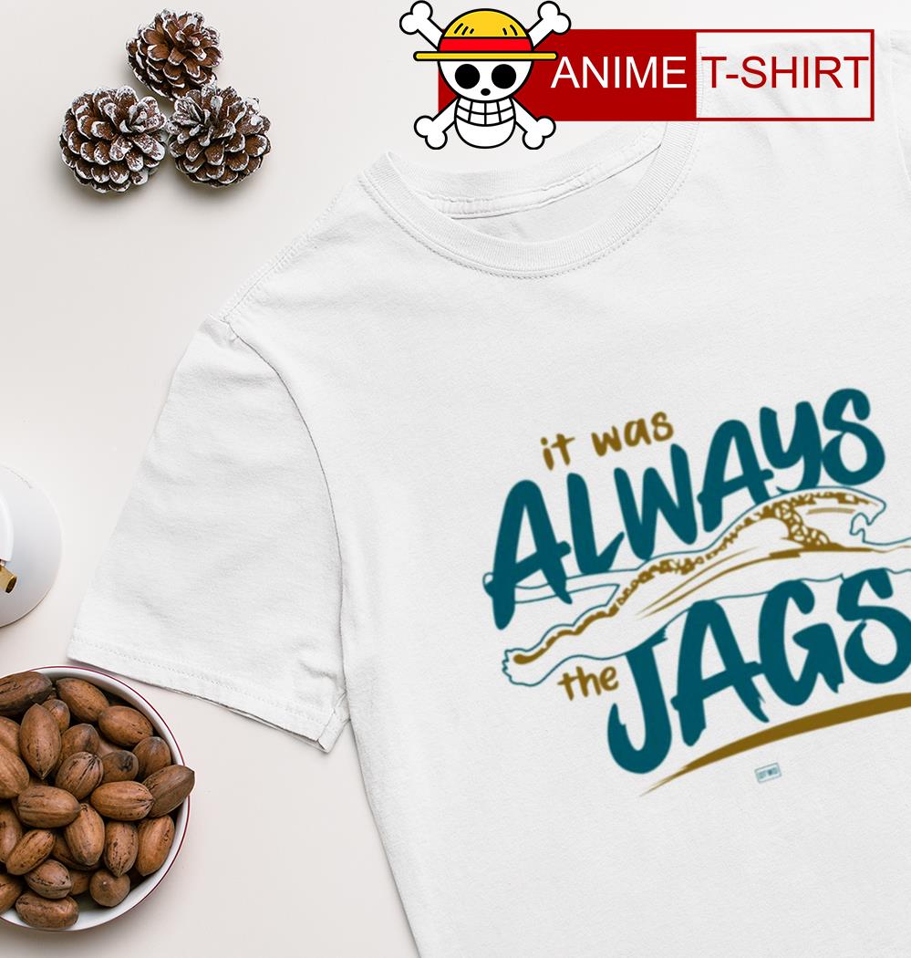 It Was Always The Jags Jacksonville Jaguars T-Shirt - Peanutstee