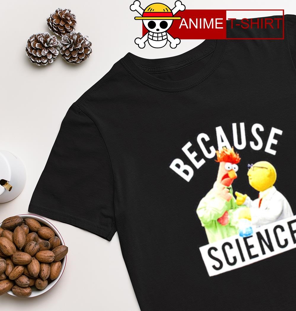Because Science Muppets shirt
