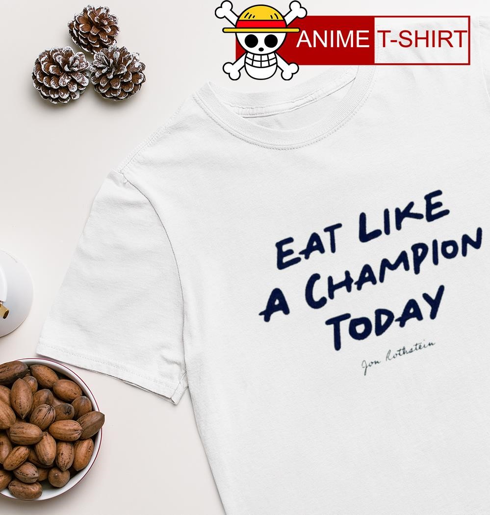 Eat like a Champion today T-shirt