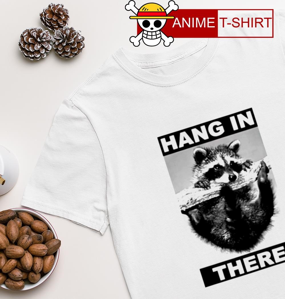 Hang in there Raccoon shirt