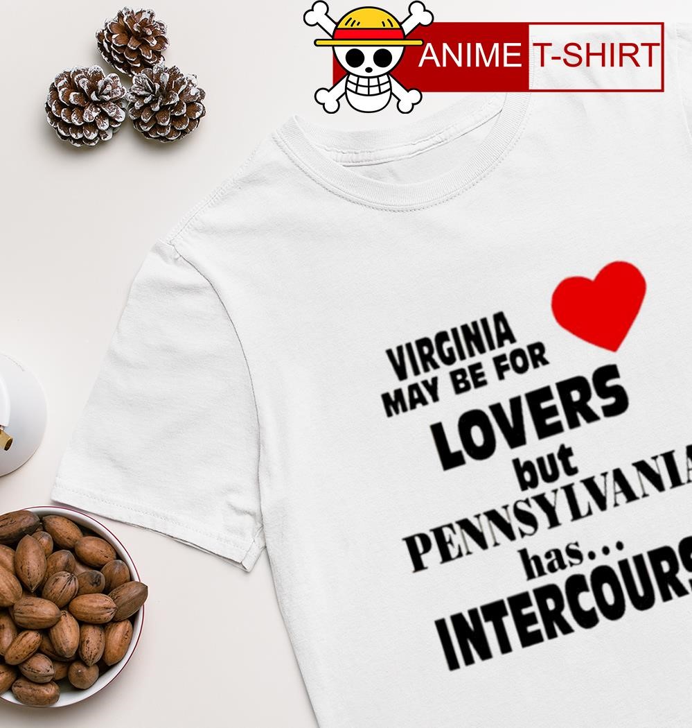 Virginia may be for lovers but pennsylvania has intercourse T-shirt