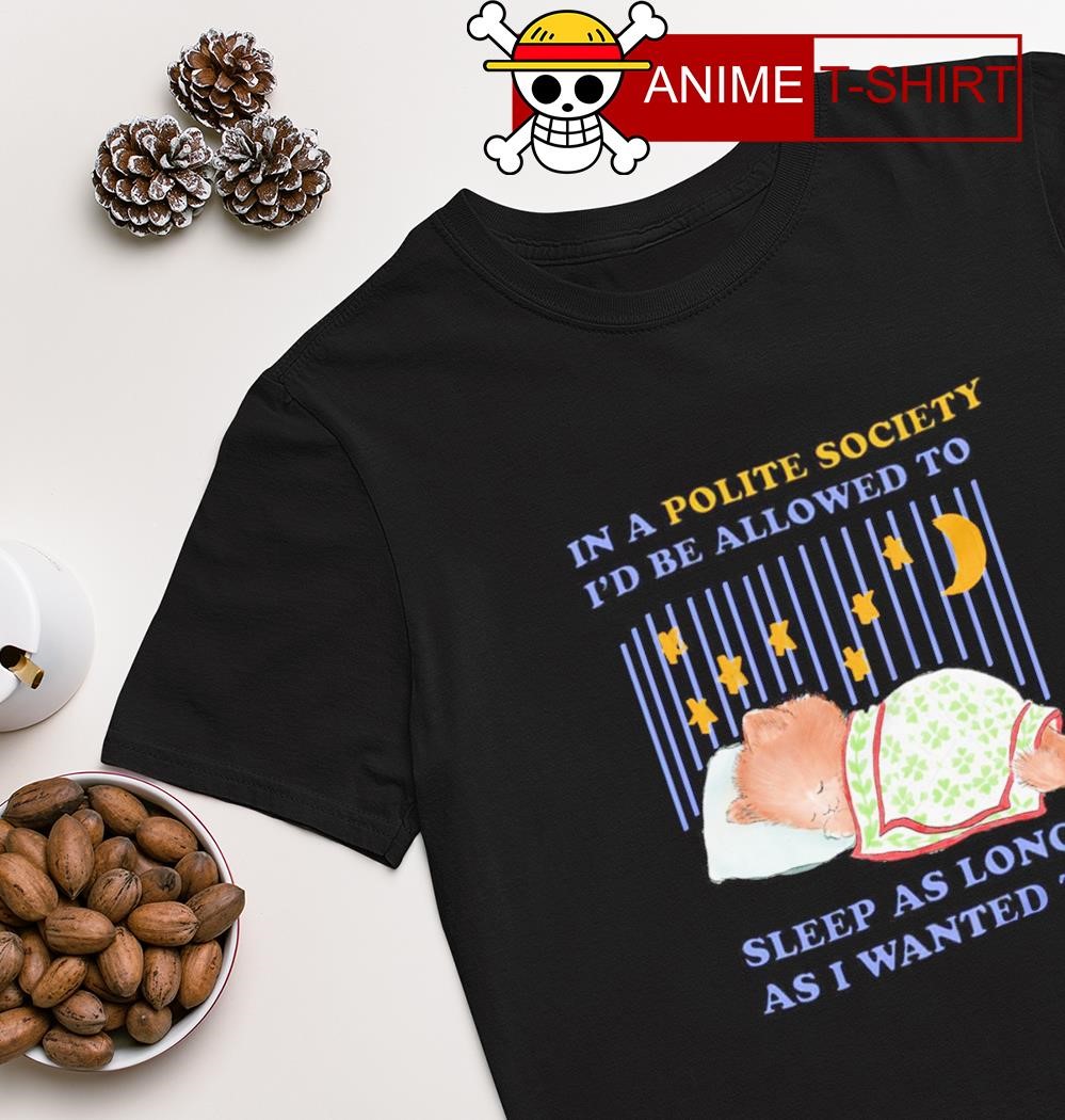 In a Polite Society I'd be allowed to sleep shirt