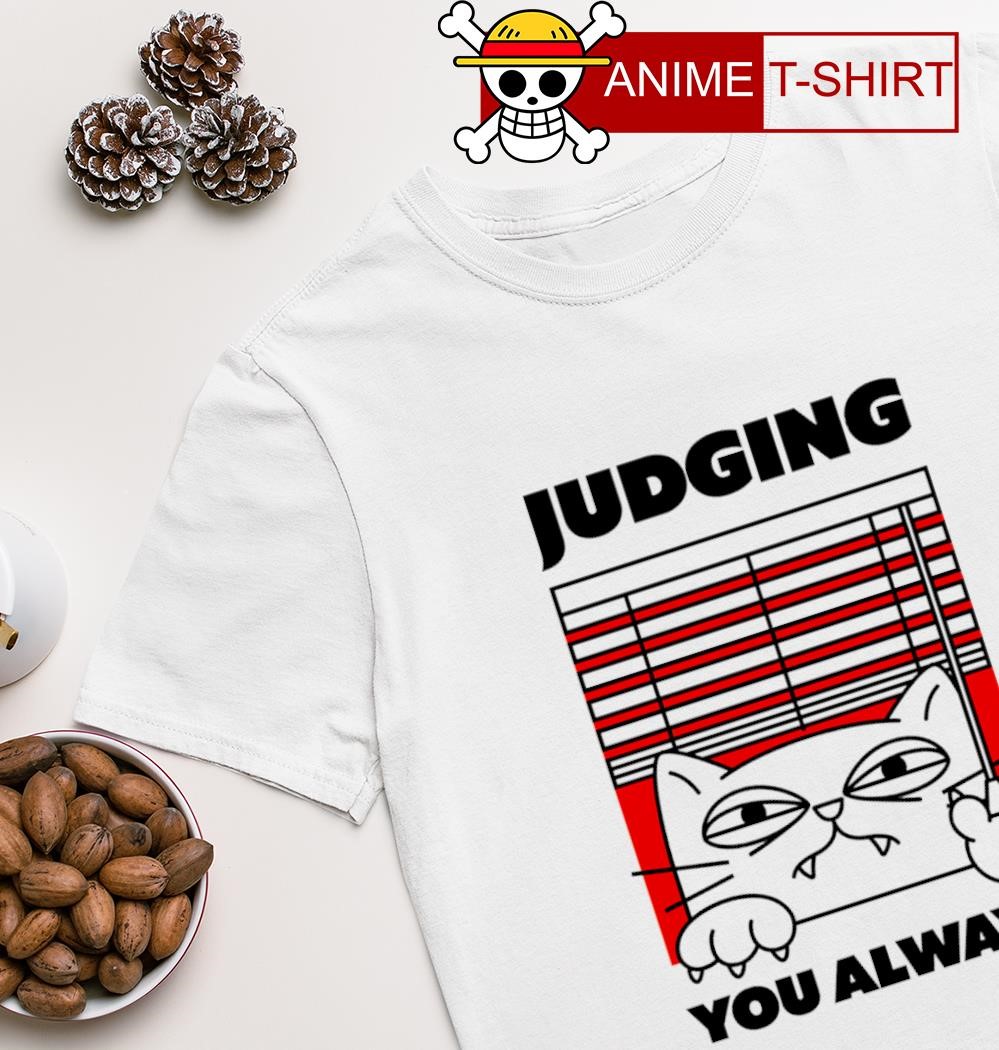 Judging you always shirt