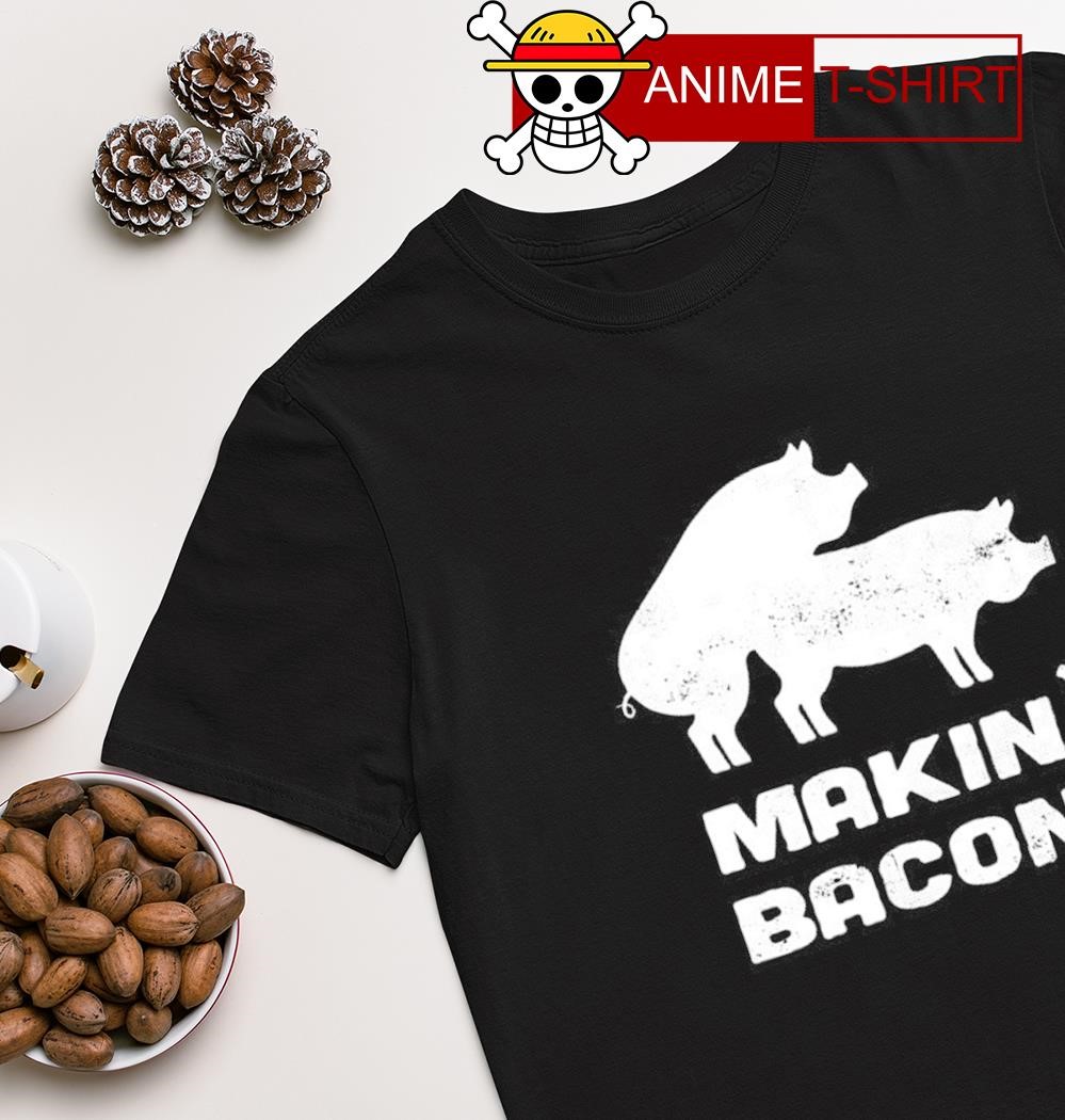 Makin' Bacon pig shirt