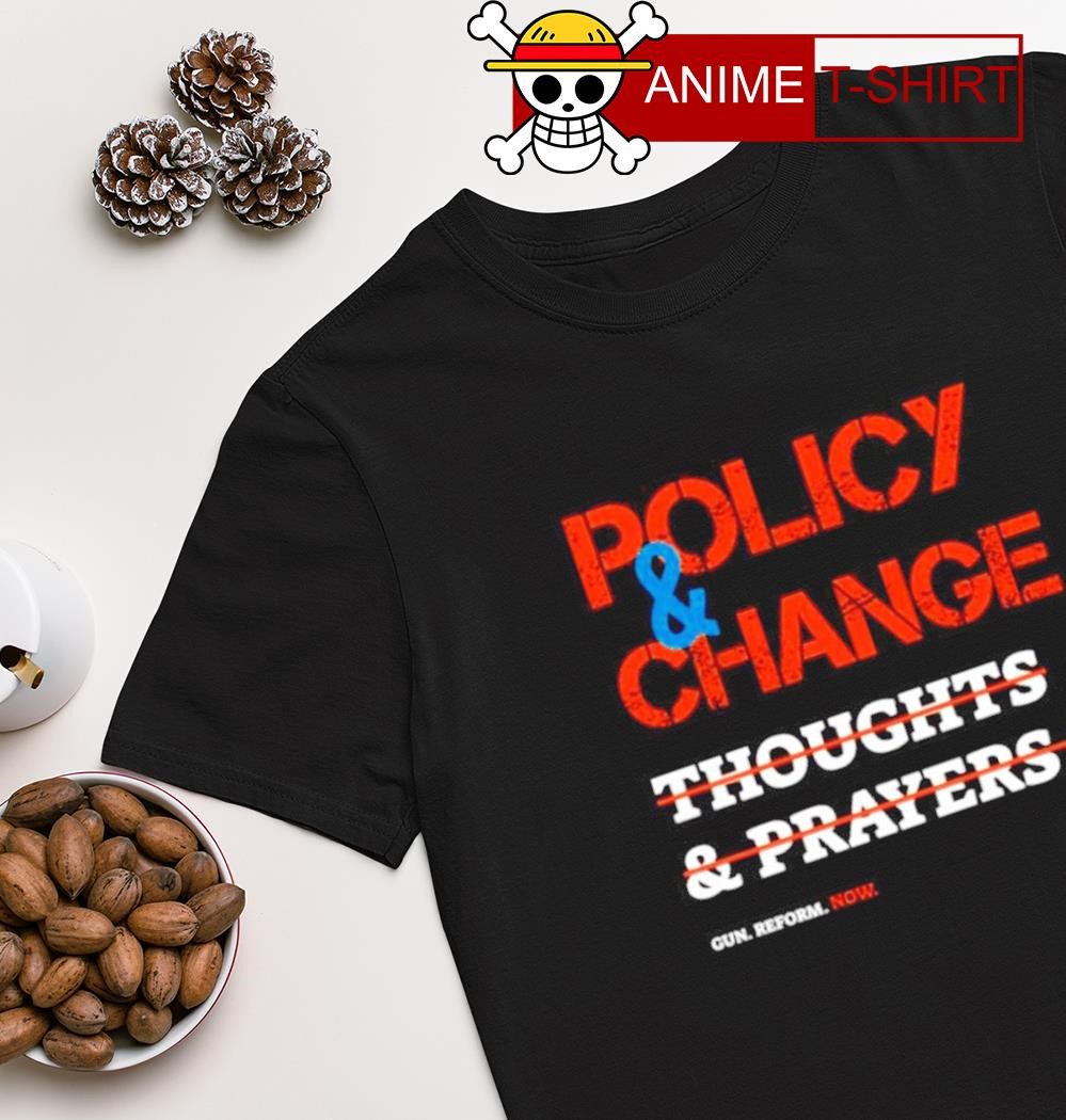 Policy Change thoughts and prayers shirt