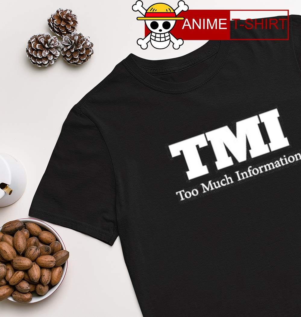TMI too much information shirt