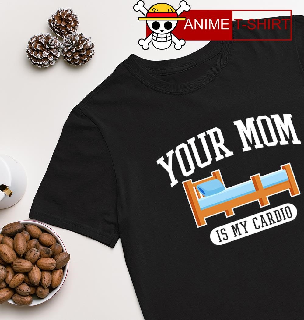 Your mom is my cardio T-shirt