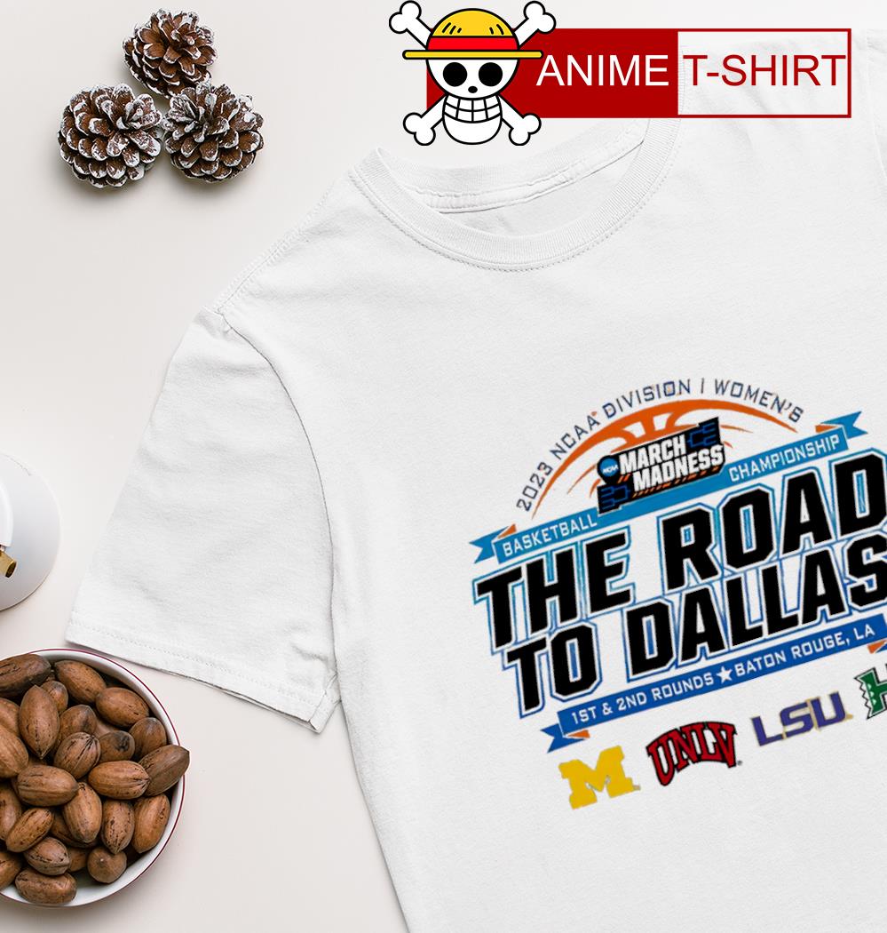 Baton Rouge March Madness The road to Dallas NCAA Division I Women's Basketball Championship 2023 shirt