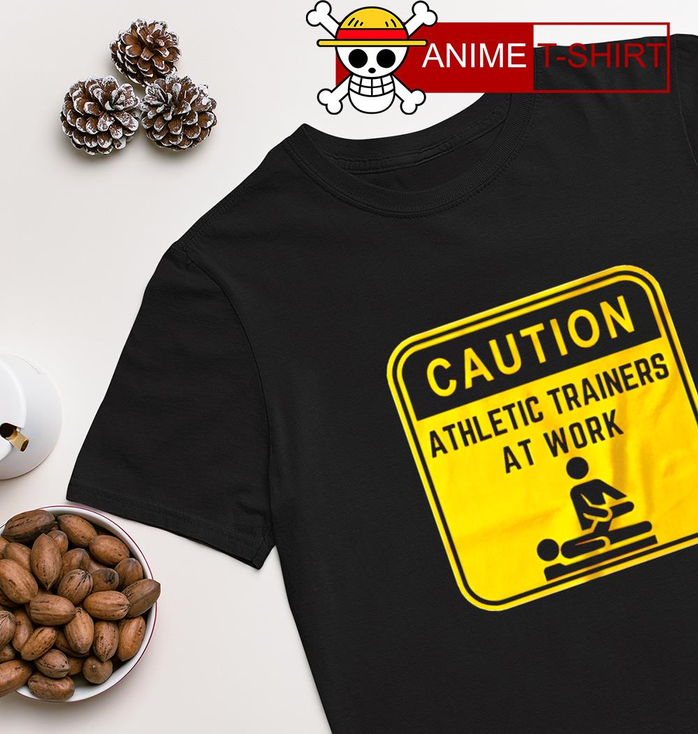 Caution athletic trainers at work shirt