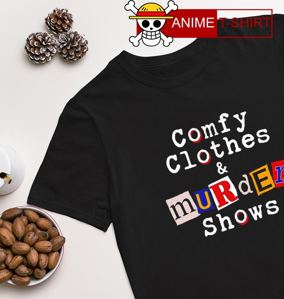 comfy clothes and murder shows shirt