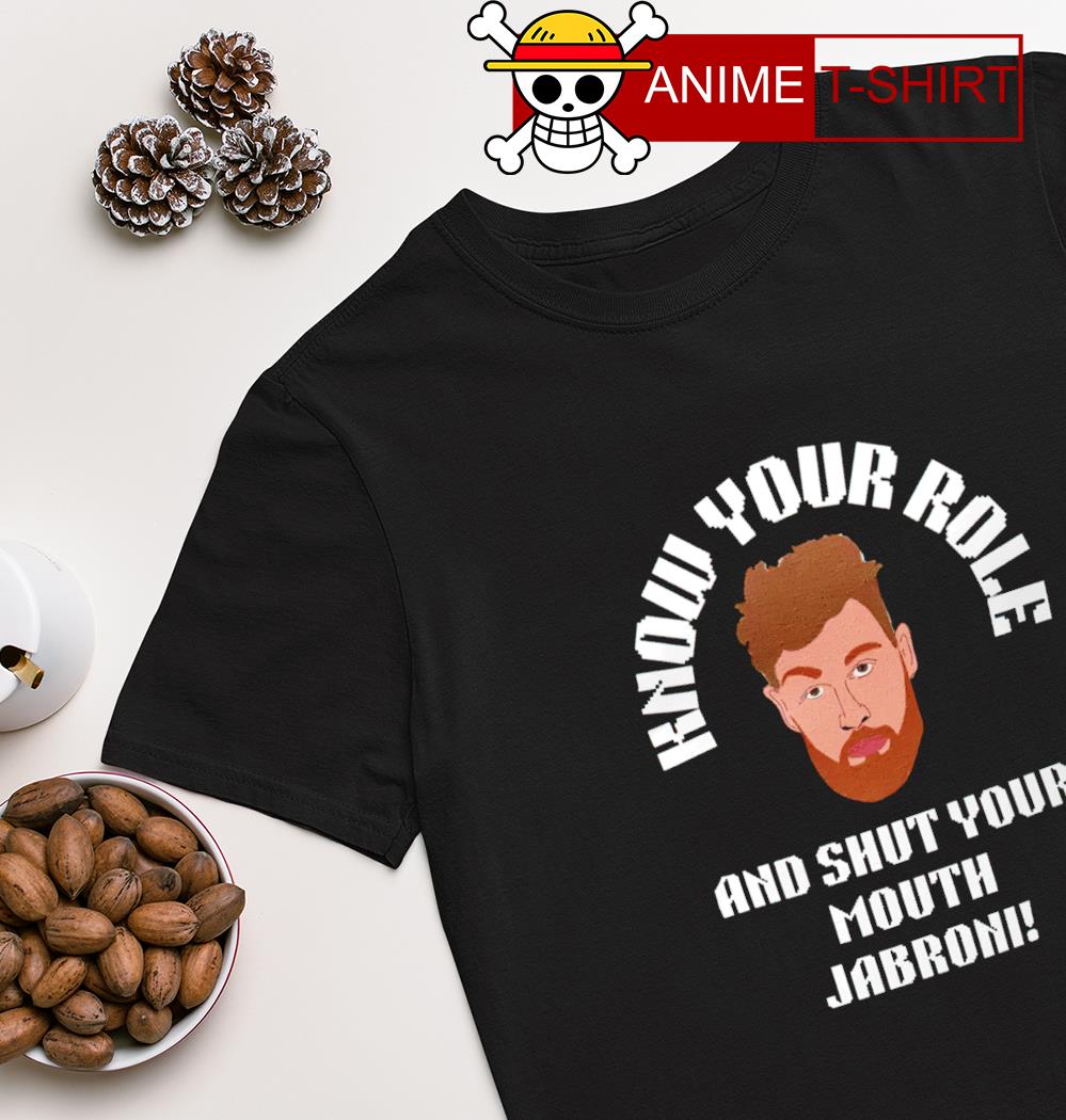 Know your role and shut your Mouth Jabroni T-shirt