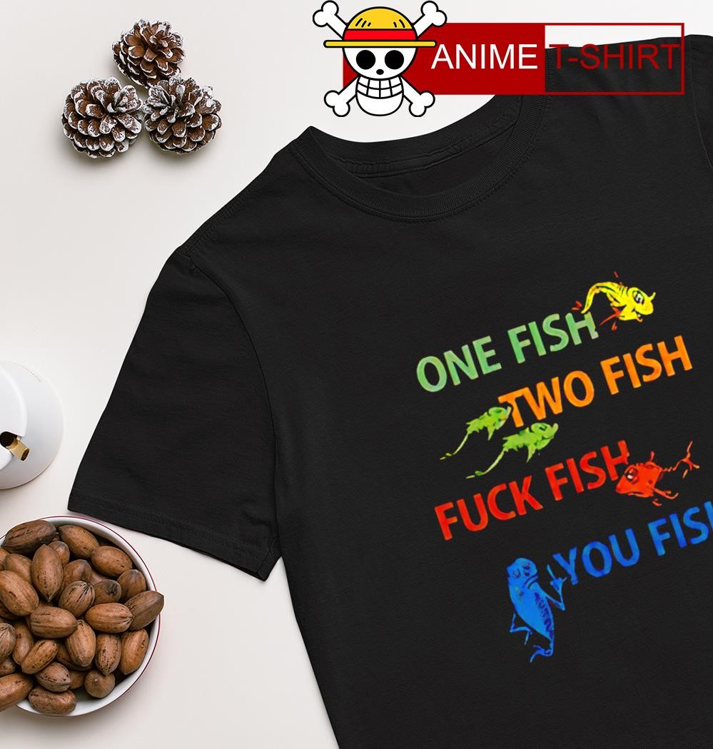 Dr Seuss one fish two fish fuck fish you fish shirt