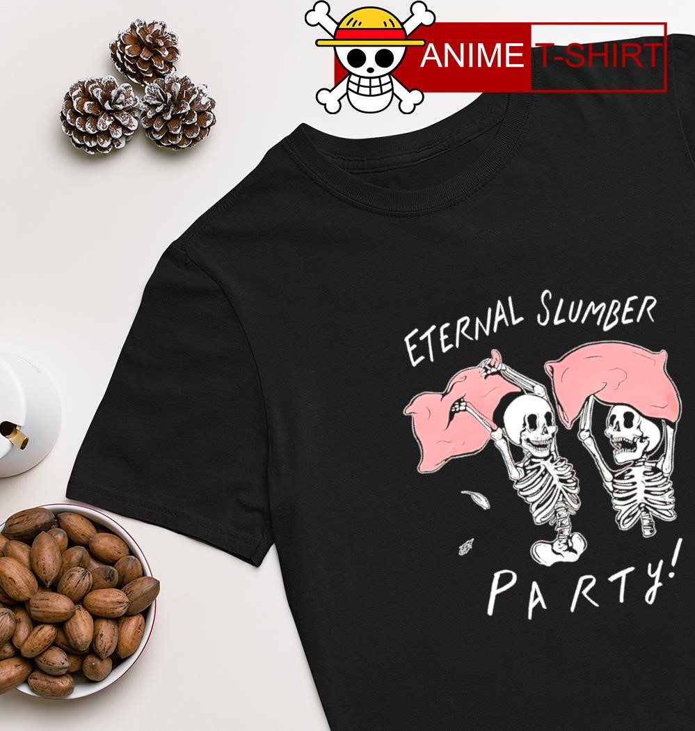 Eternal slumber party shirt