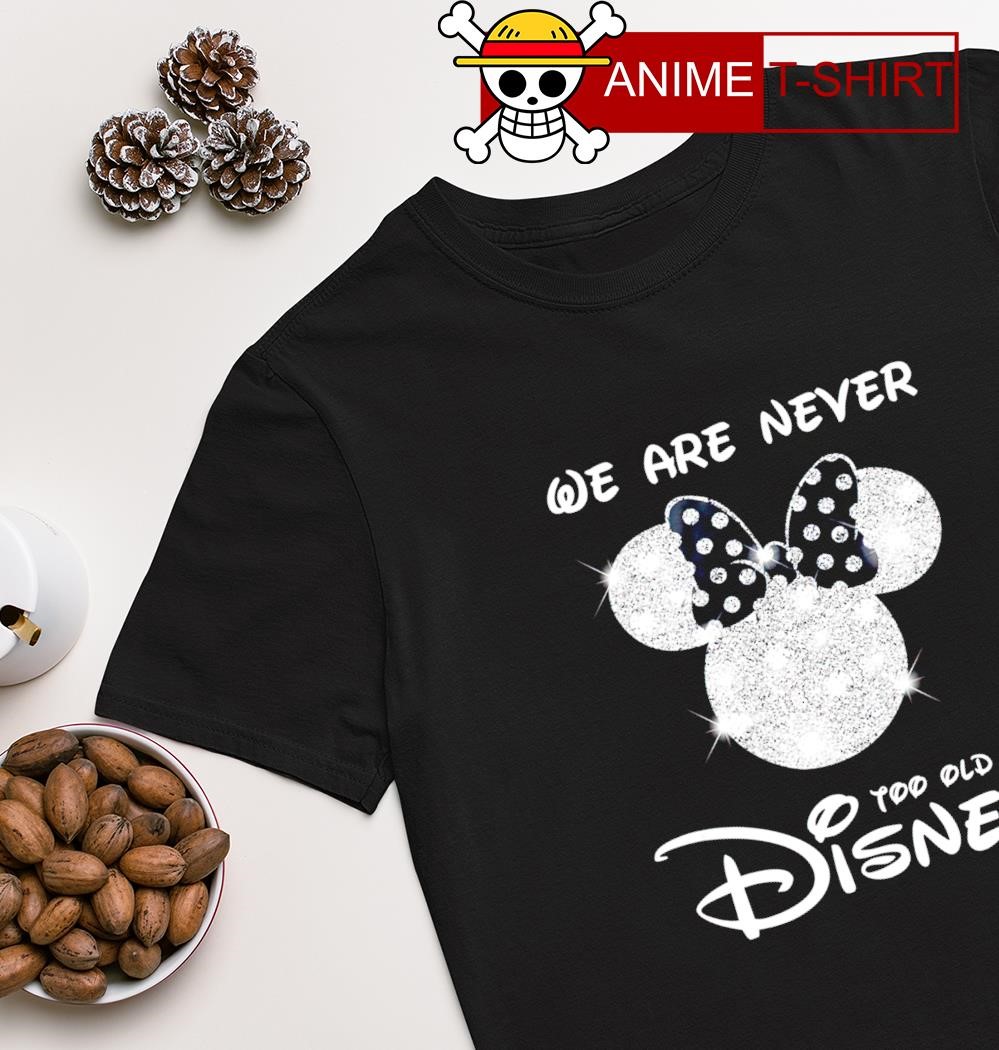 Mickey mouse We are never too old for Disney T-shirt