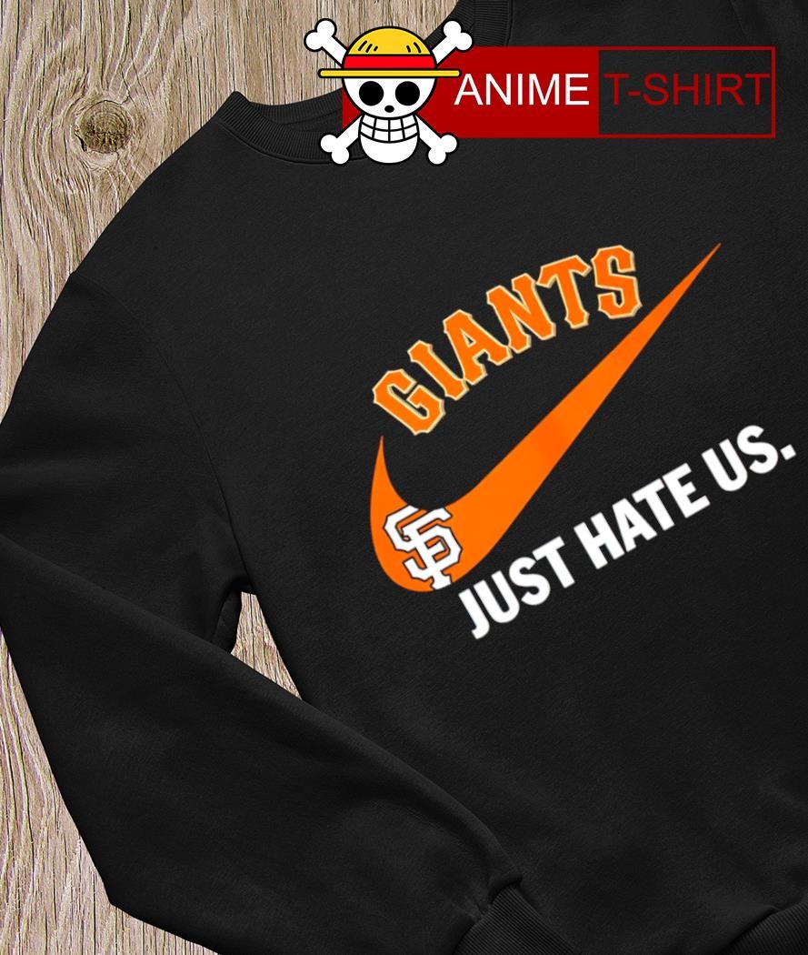 Nike San Francisco Giants just hate us shirt, hoodie, sweater