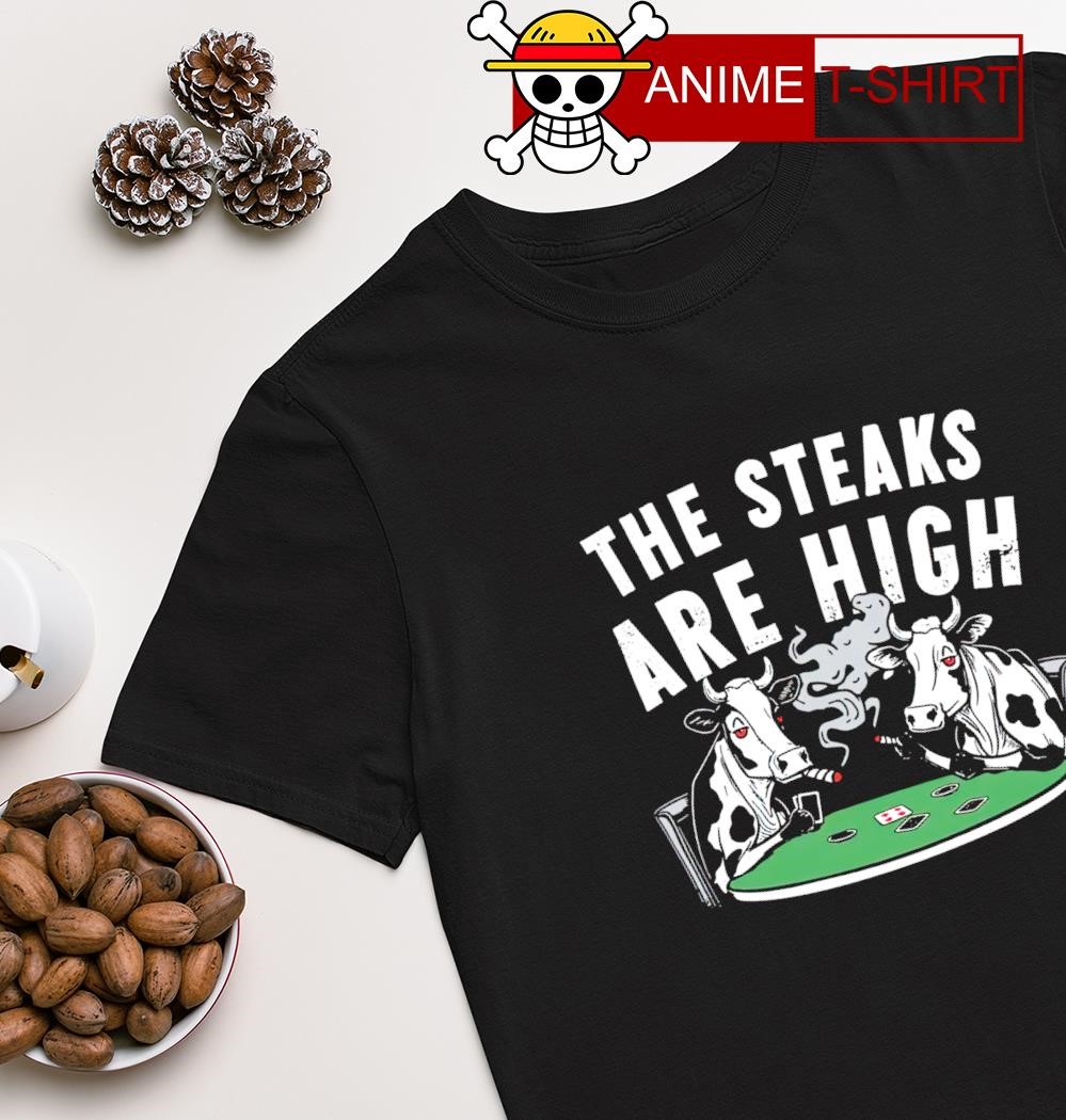 The steaks are high cow shirt
