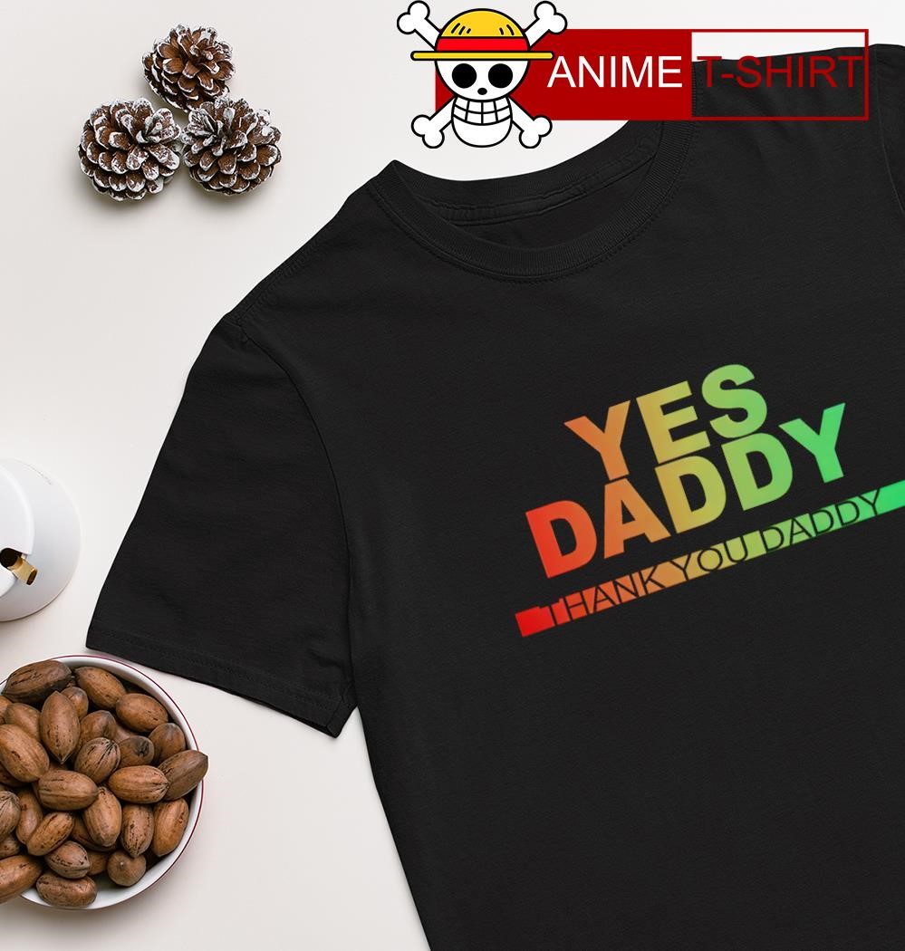 Yes Daddy thank you Daddy shirt
