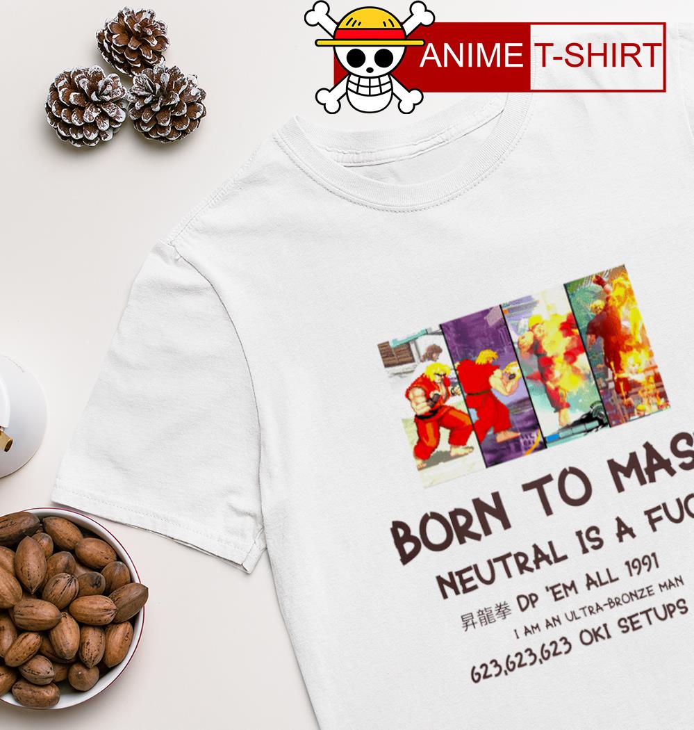 Born to mash neutral is a fuck T-shirt