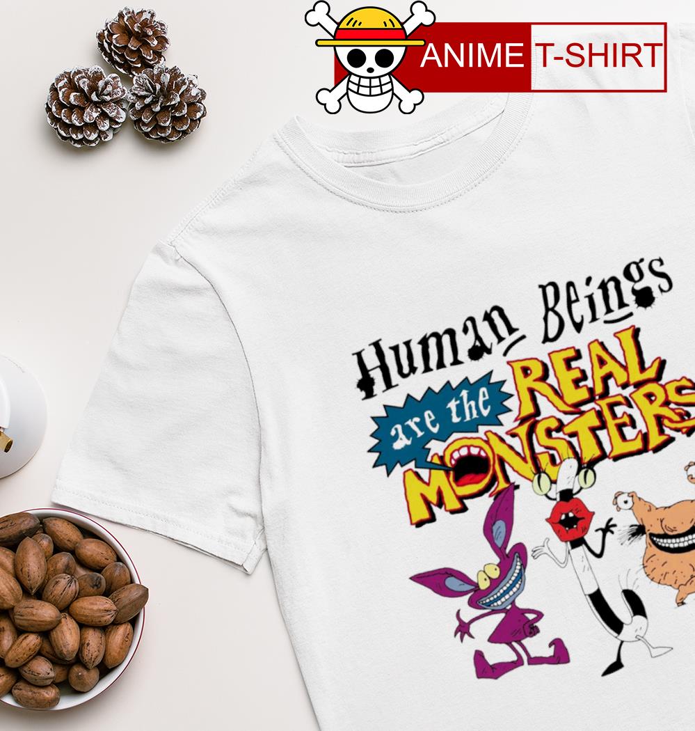 Human beings are the real monsters shirt