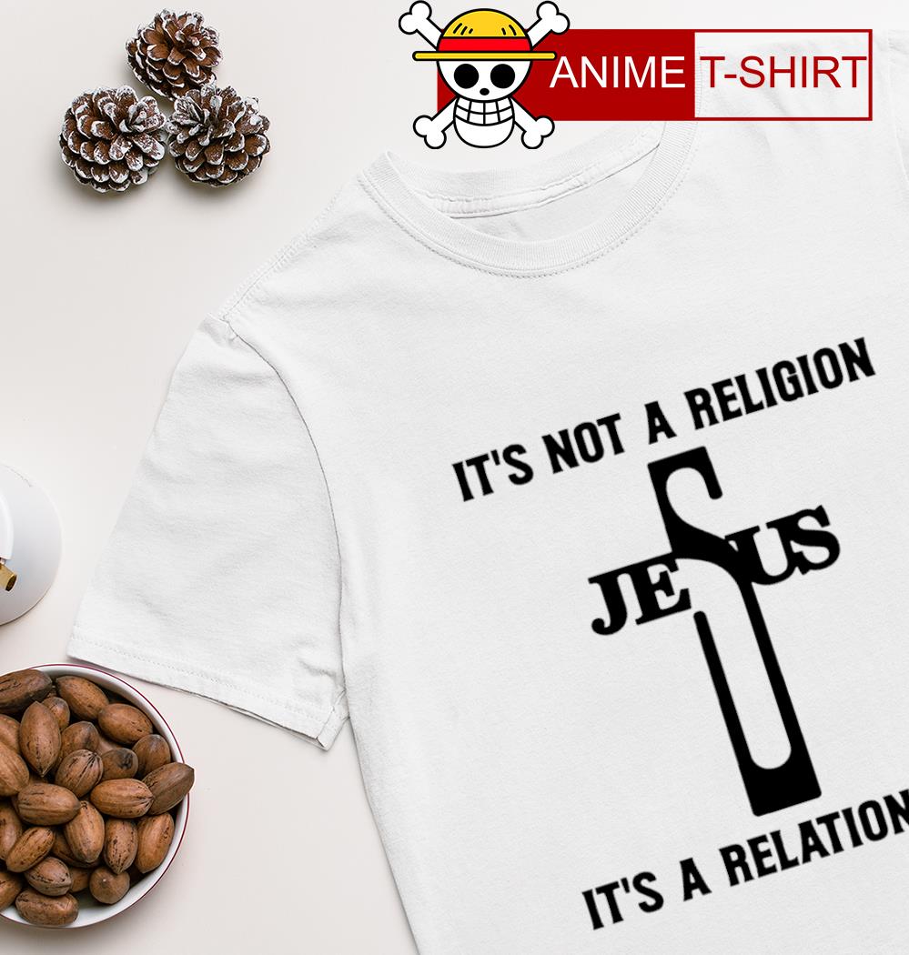 It's not a religion Jesus it's a relationship T-shirt