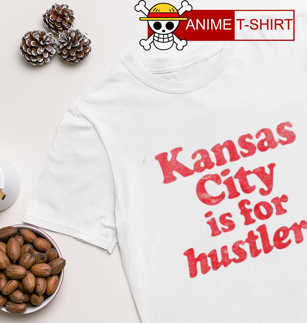 Kansas City is for Hustlers red shirt