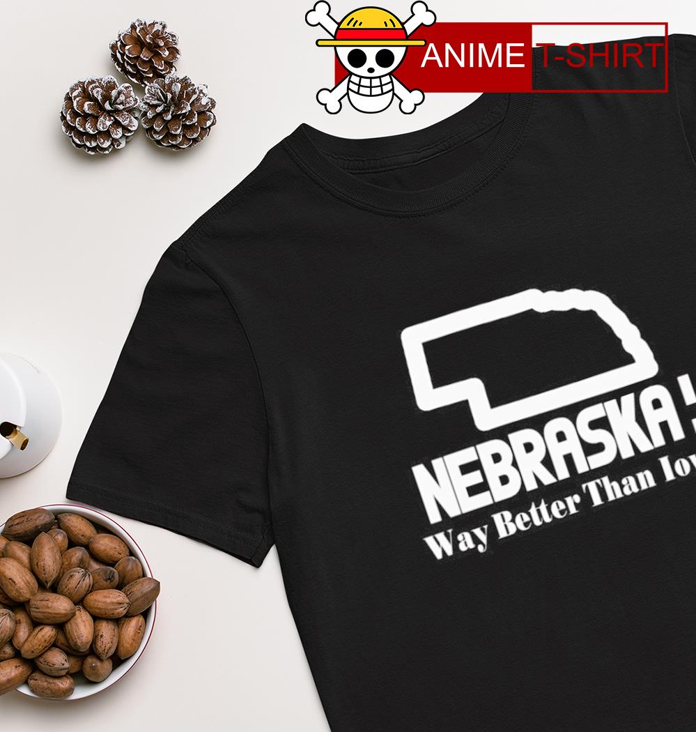 Nebraska Way Better Than Iowa shirt