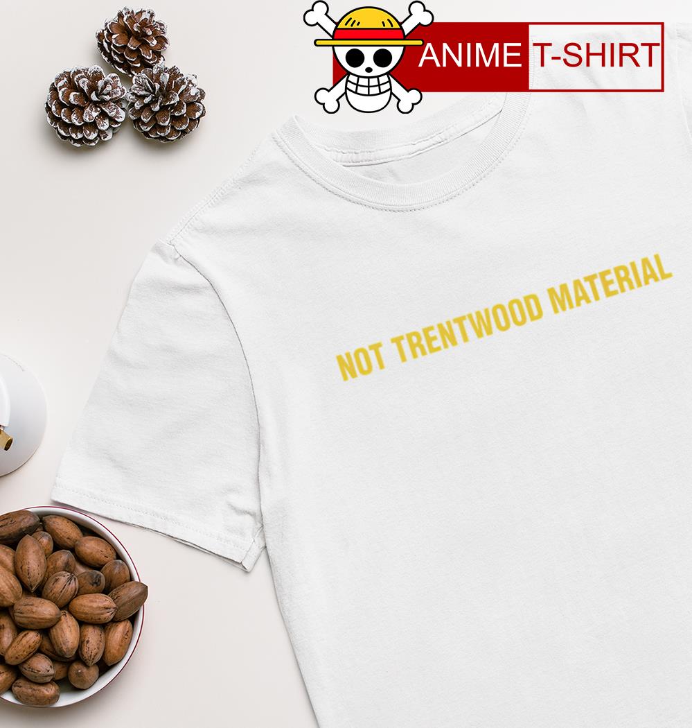 Not Trentwood Material shirt