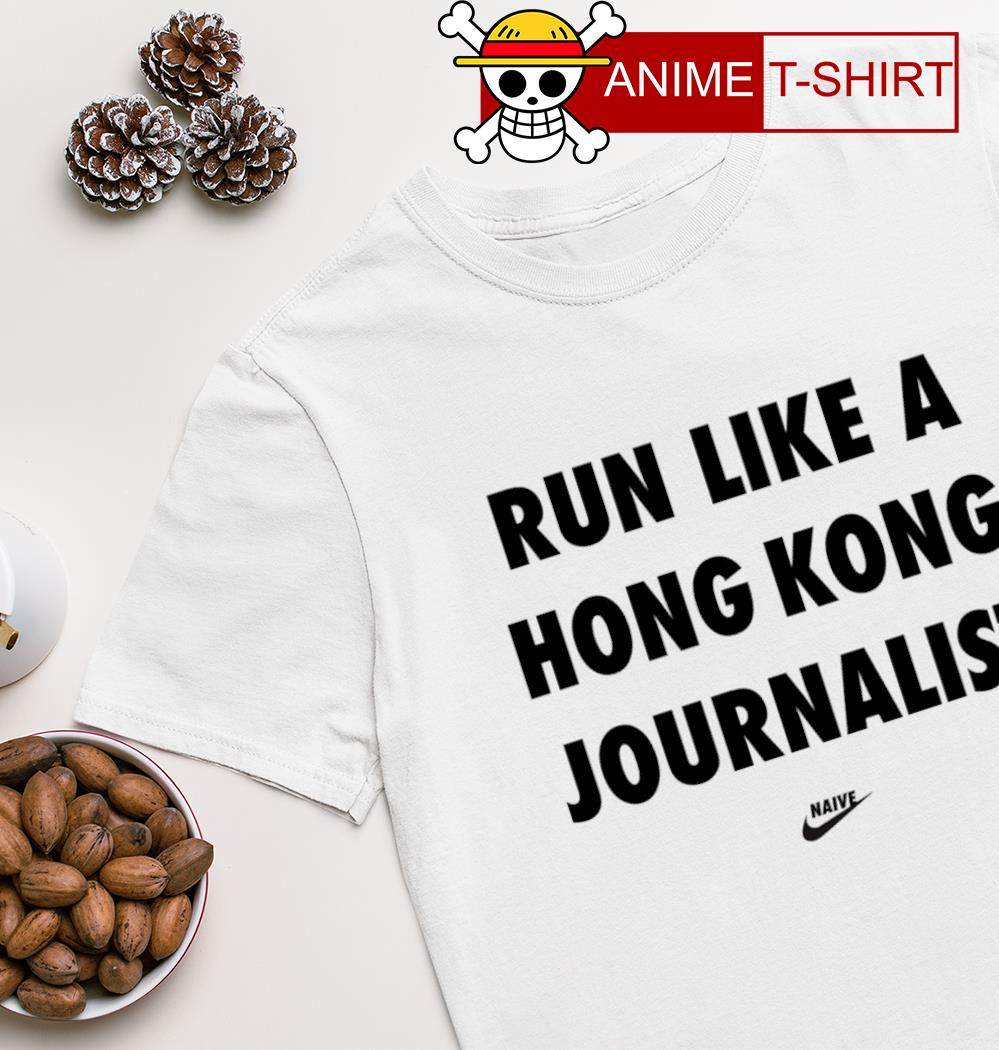 Run like a Hong Kong journalist Naive shirt