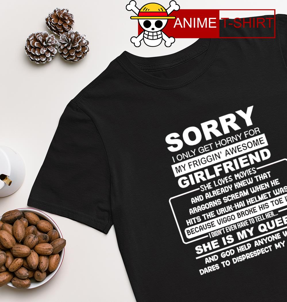Sorry Girlfriend She is my queen shirt