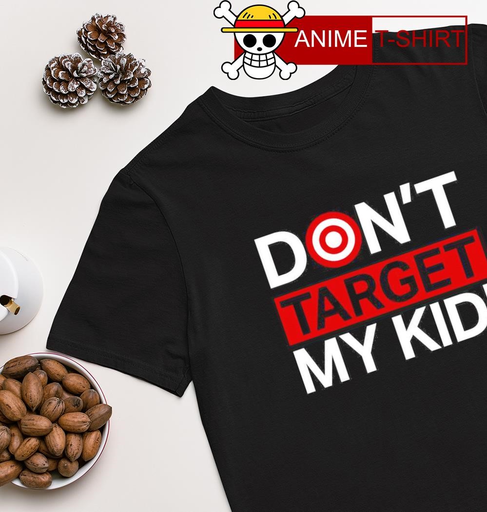 Don't target my kid shirt