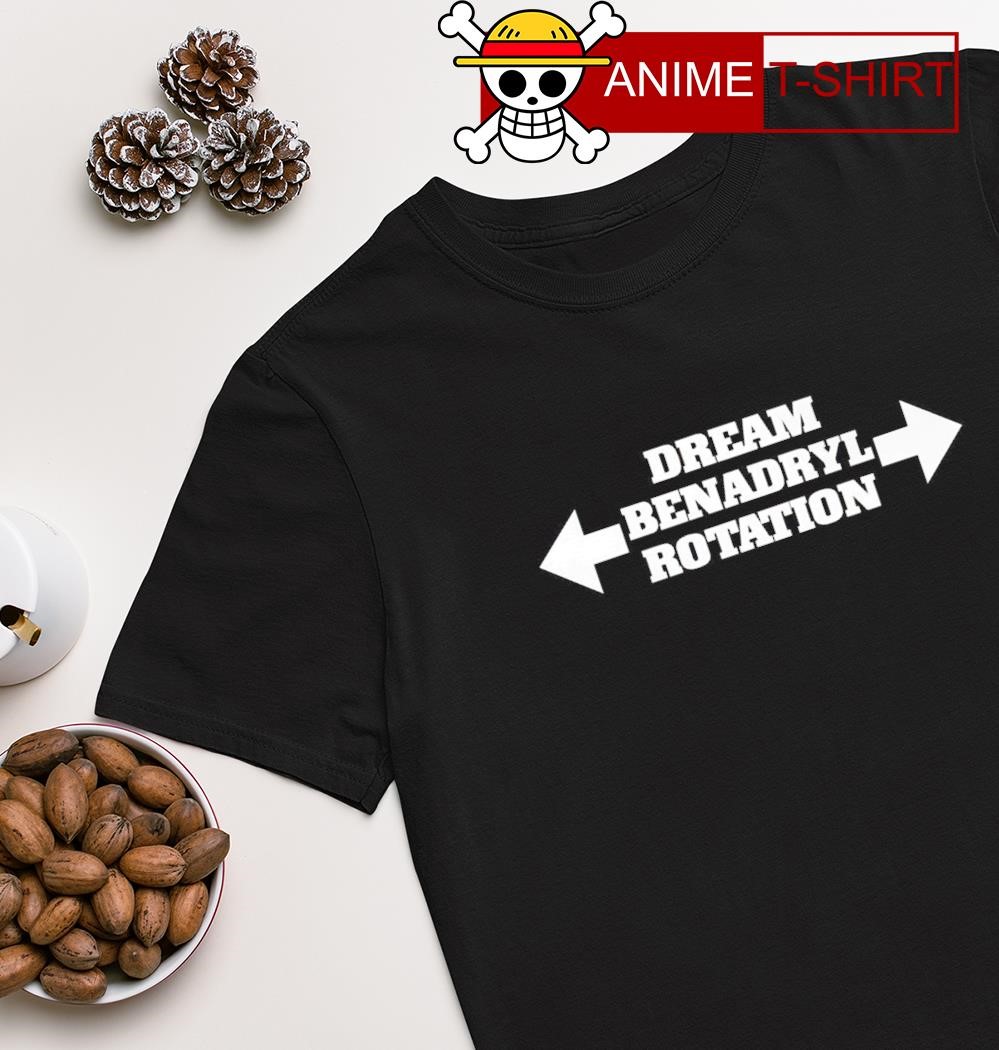 Dream Benadryl Rotation T-shirt