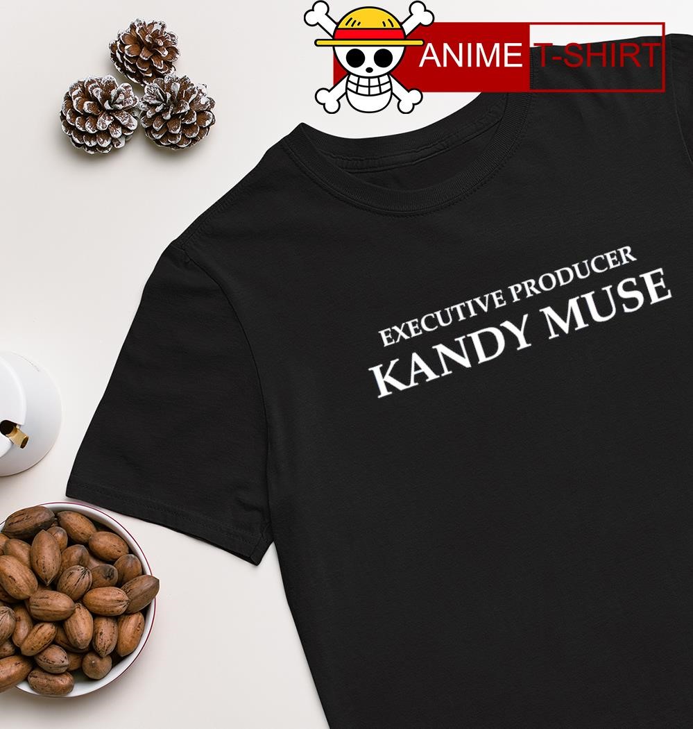 Executive producer kandy muse shirt