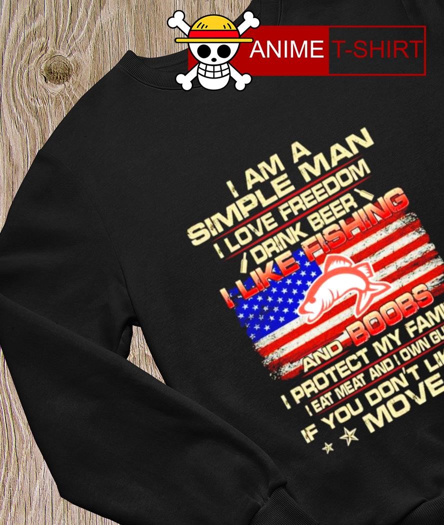 I am a simple man I love freedom drink Beer I like fishing and Boobs shirt,  hoodie, sweater, long sleeve and tank top