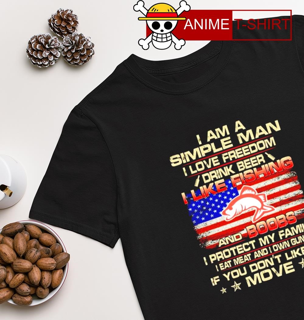 I am a simple man I love freedom drink Beer I like fishing and Boobs shirt