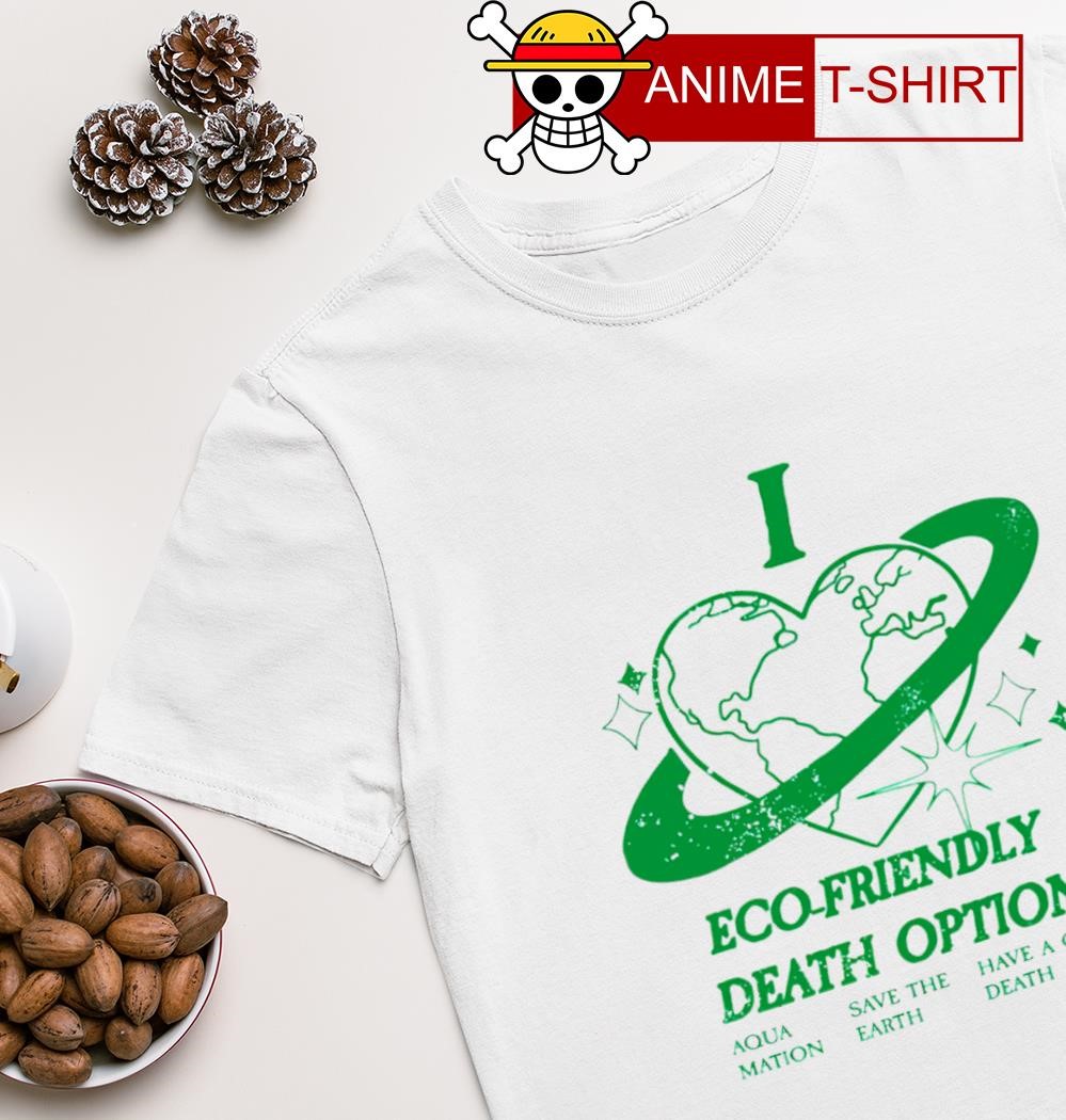 I heart eco-friendly death options shirt