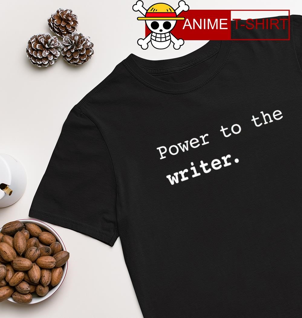 Power to the writer T-shirt