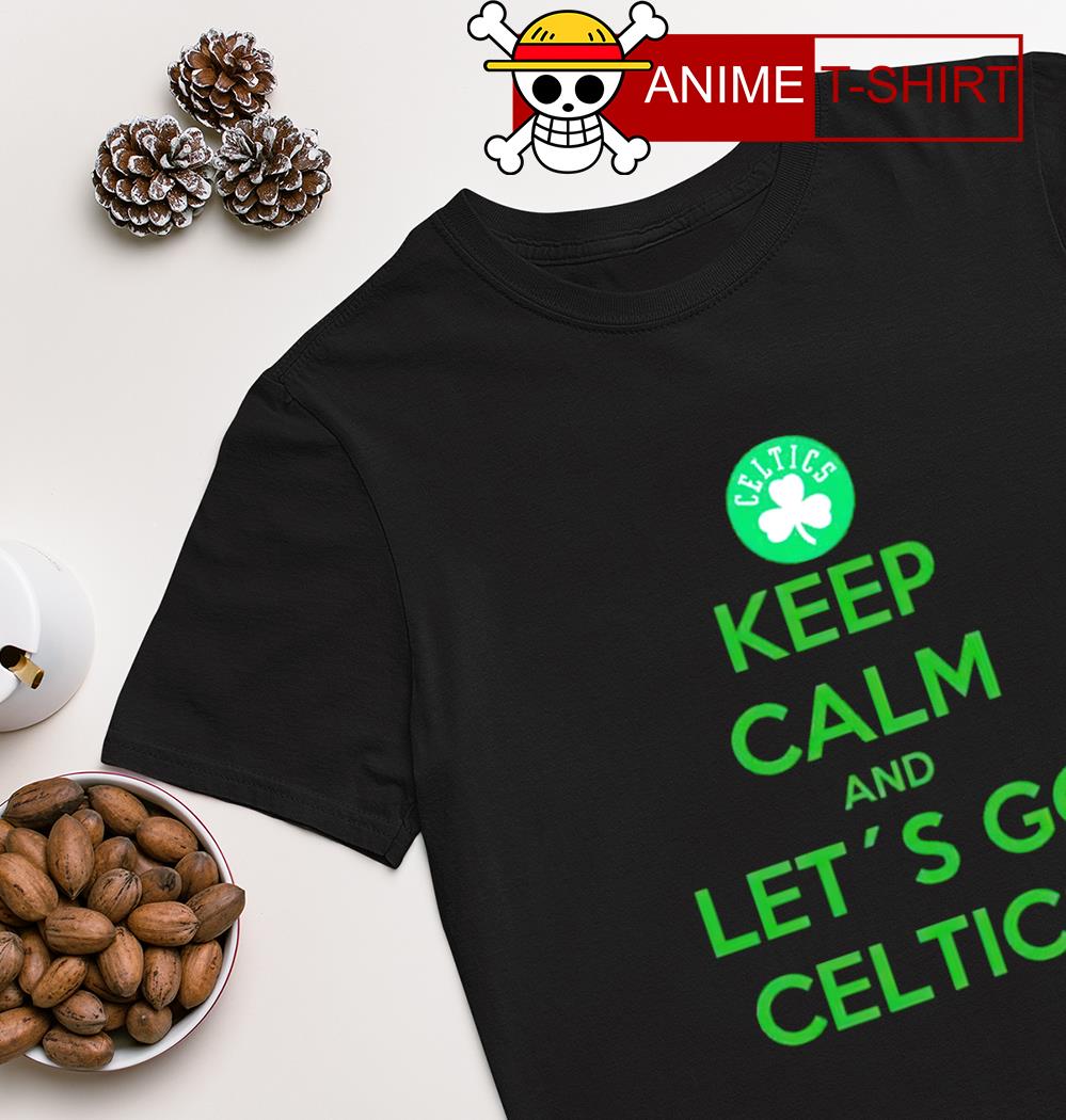 Boston Celtics keep calm and let's go Celtics shirt