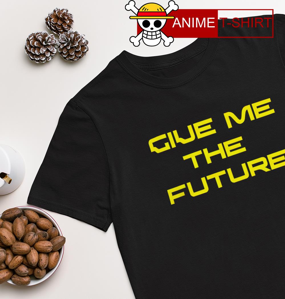 Give me the future shirt